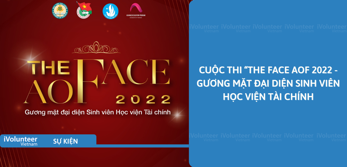 [Toàn Quốc] Cuộc Thi “The Face AOF 2022 - Gương Mặt Đại Diện Sinh Viên Học Viện Tài Chính