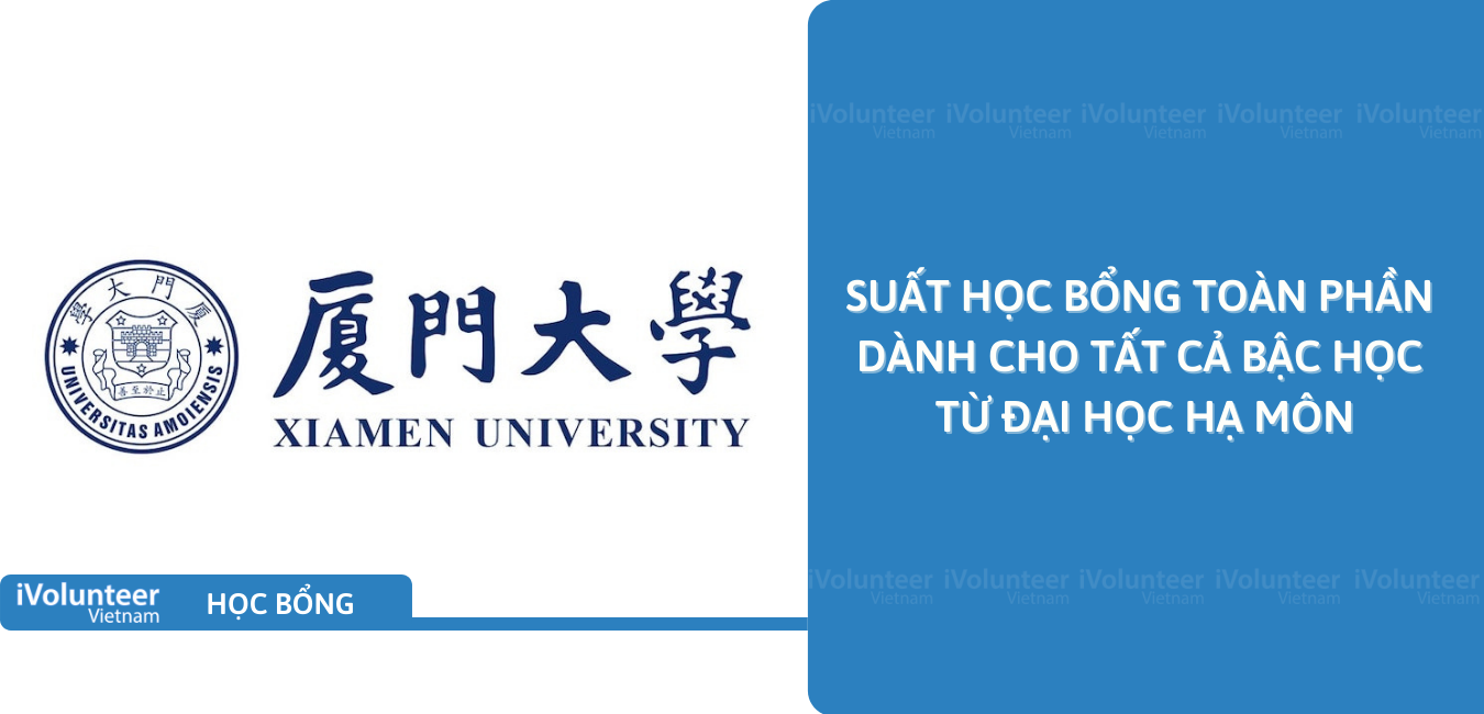 [Trung Quốc] Suất Học Bổng Toàn Phần Dành Cho Tất Cả Bậc Học Từ Đại Học Hạ Môn