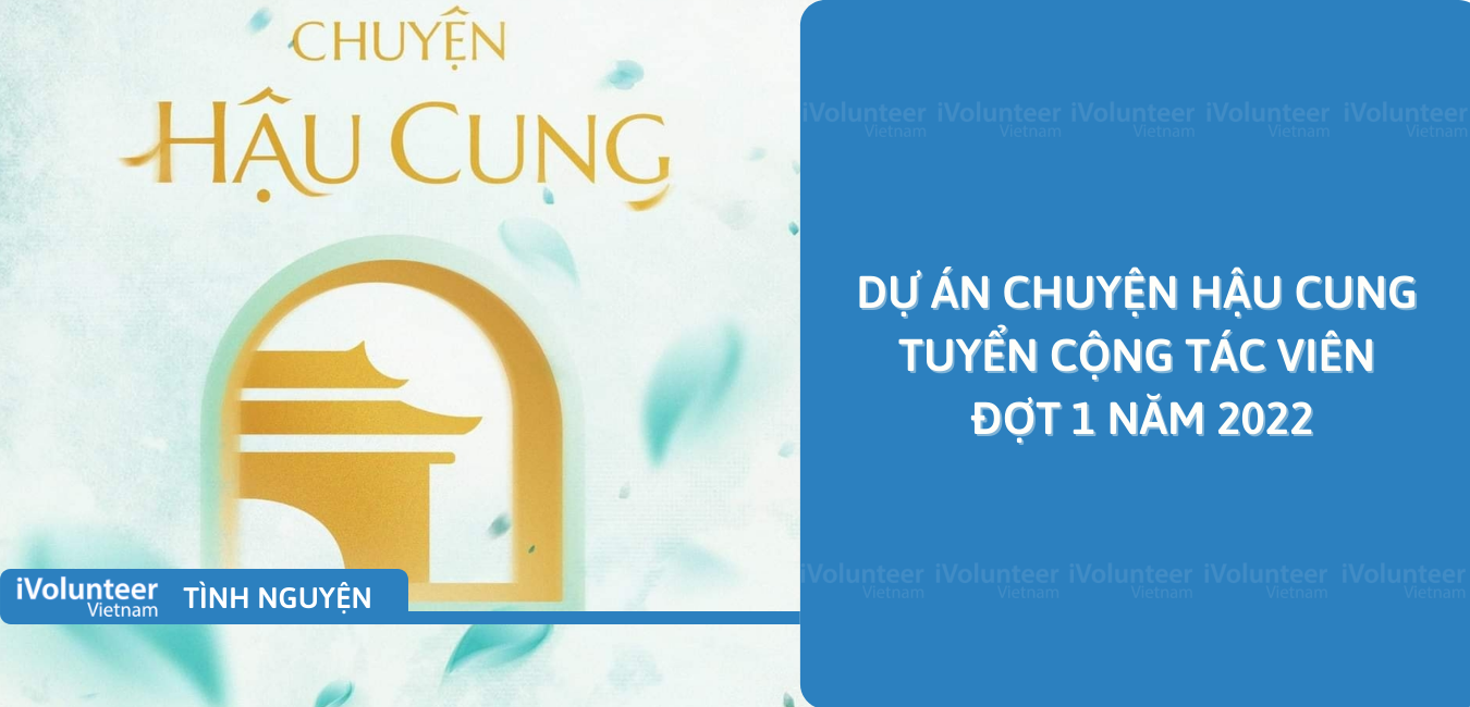 [Online] Dự Án Chuyện Hậu Cung Tuyển Cộng Tác Viên Đợt 1 Năm 2022