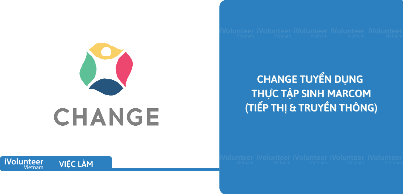 [TP.HCM] Change Tuyển Dụng Thực Tập Sinh MarCom (Tiếp Thị & Truyền thông)