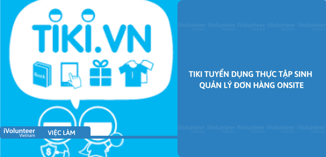 [TP.HCM] Tiki Tuyển Dụng Thực Tập Sinh Quản Lý Đơn Hàng Onsite