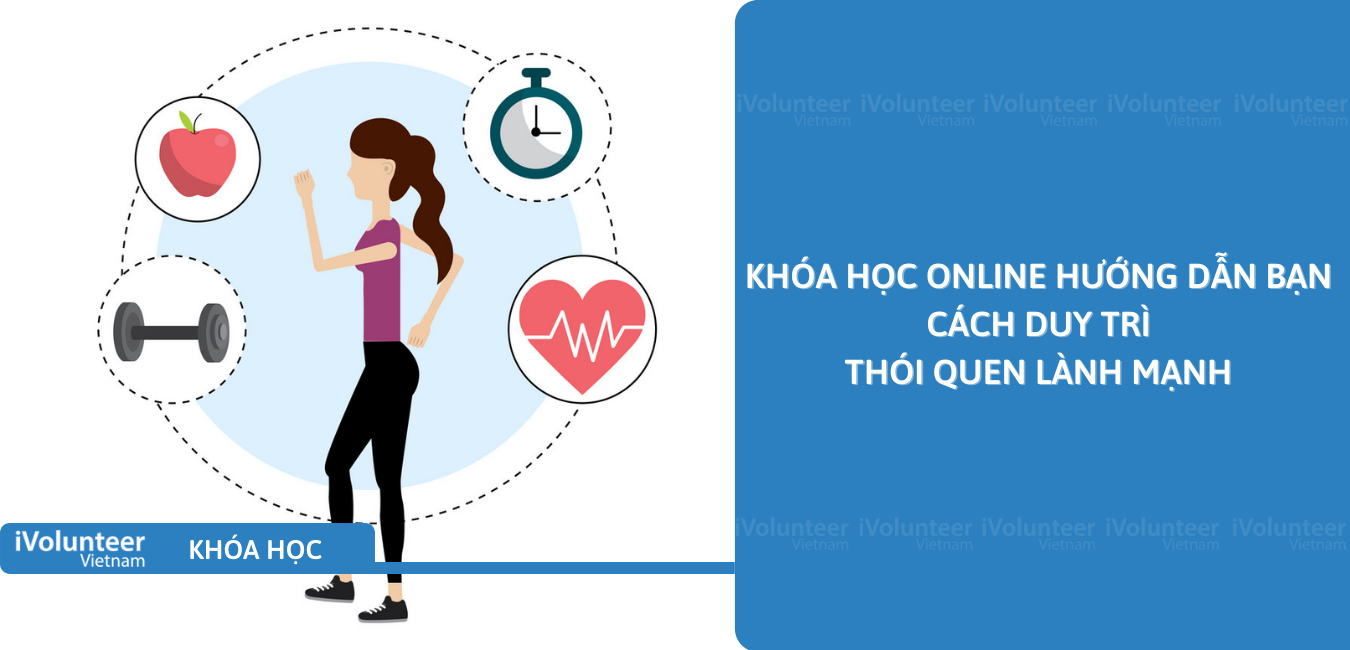 Khóa Học Online Hướng Dẫn Bạn Cách Duy Trì Thói Quen Lành Mạnh