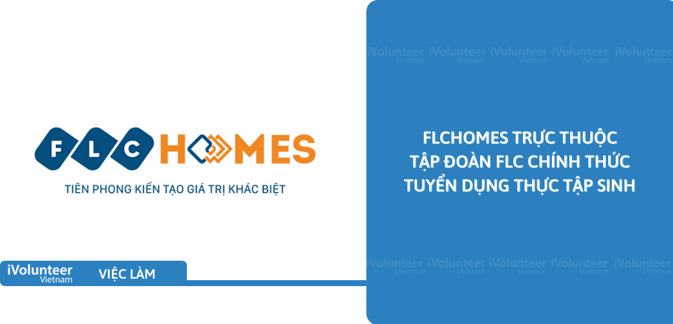 [HN] FLCHomes Trực Thuộc Tập Đoàn FLC Chính Thức Tuyển Dụng Thực Tập Sinh