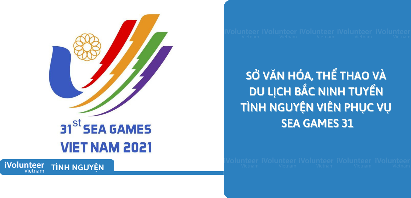 [Bắc Ninh] Sở Văn Hóa, Thể Thao Và Du Lịch Bắc Ninh Tuyển Tình Nguyện Viên Phục Vụ SEA GAMES 31