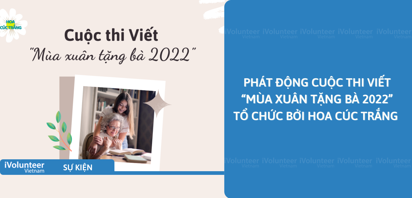 [Toàn Quốc] Phát Động Cuộc Thi Viết “Mùa Xuân Tặng Bà 2022” Tổ Chức Bởi Hoa Cúc Trắng