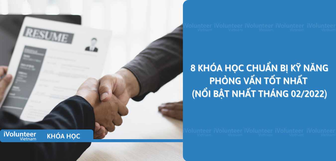 8 Khóa Học Chuẩn Bị Kỹ Năng Phỏng Vấn Tốt Nhất (Nổi Bật Nhất Tháng 02/2022)