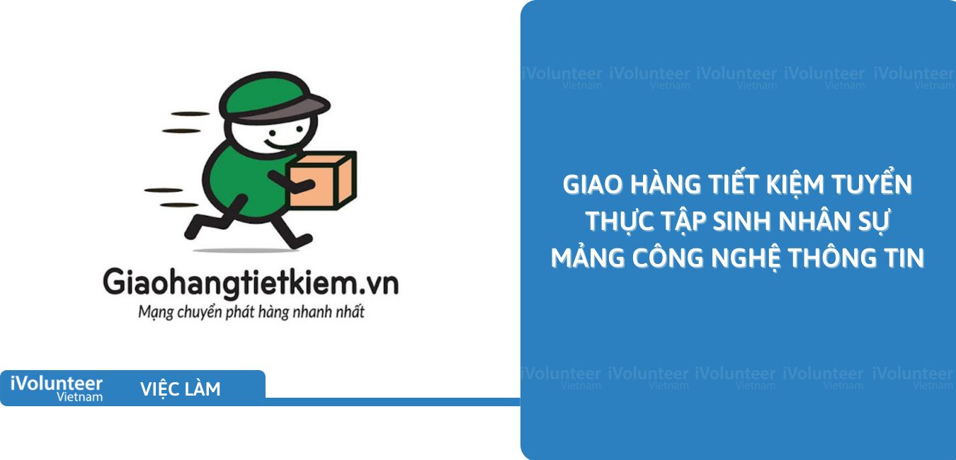 [HN] Giao Hàng Tiết Kiệm Tuyển Thực Tập Sinh Nhân Sự Mảng Công Nghệ Thông Tin