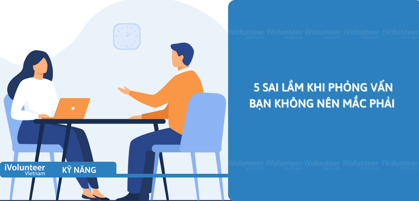 5 Sai Lầm Khi Phỏng Vấn Bạn Không Nên Mắc Phải