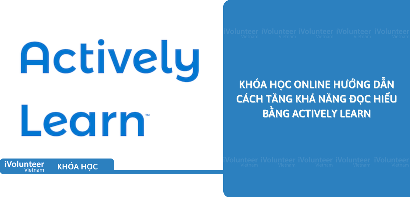 Khóa Học Online Hướng Dẫn Cách Tăng Khả Năng Đọc Hiểu Bằng Actively Learn