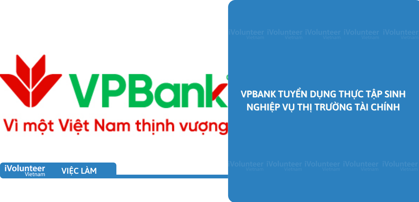 [HN] VPBank Tuyển Dụng Thực Tập Sinh Nghiệp Vụ Thị Trường Tài Chính