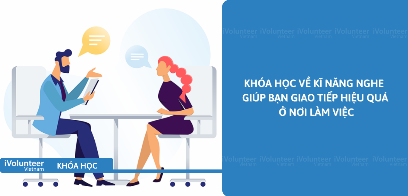 Khóa Học Về Kĩ Năng Nghe Giúp Bạn Giao Tiếp Hiệu Quả Ở Nơi Làm Việc