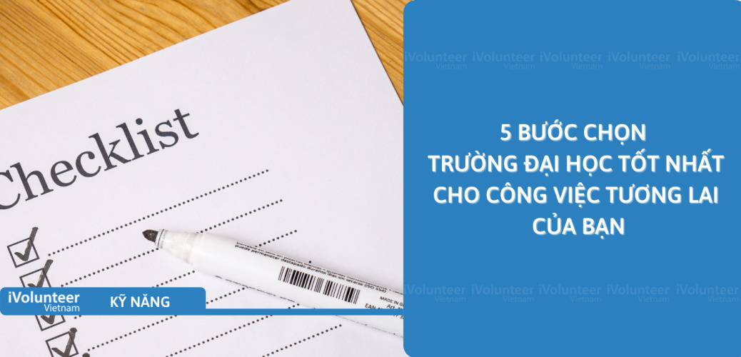 5 Bước Chọn Trường Đại Học Tốt Nhất Cho Công Việc Tương Lai Của Bạn