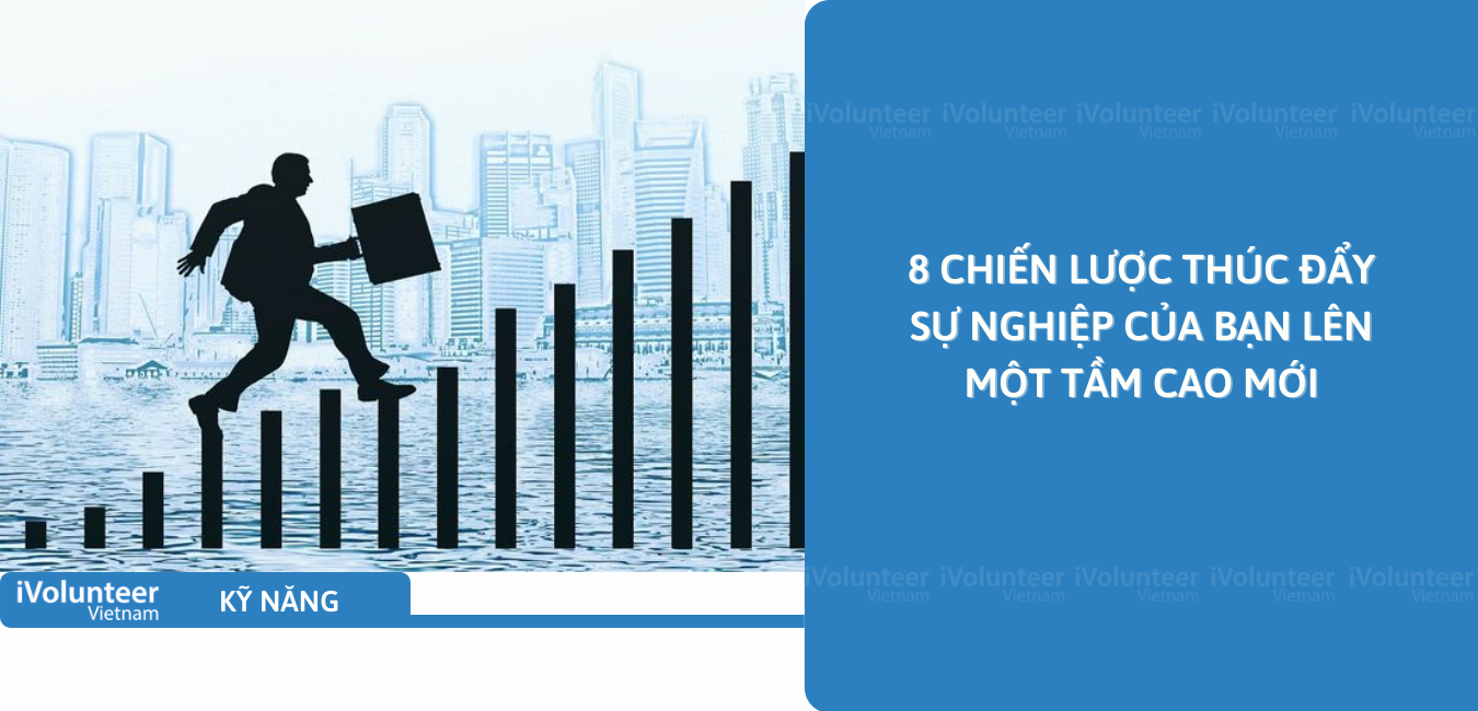 8 Chiến Lược Thúc Đẩy Sự Nghiệp Của Bạn Lên Một Tầm Cao Mới