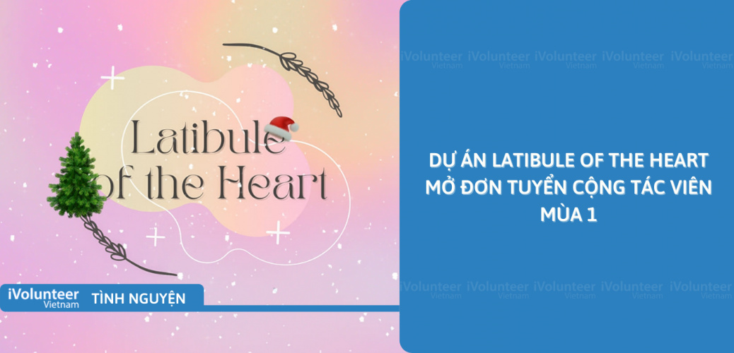 [Toàn Quốc] Dự Án Latibule Of The Heart Mở Đơn Tuyển Cộng Tác Viên Mùa 1