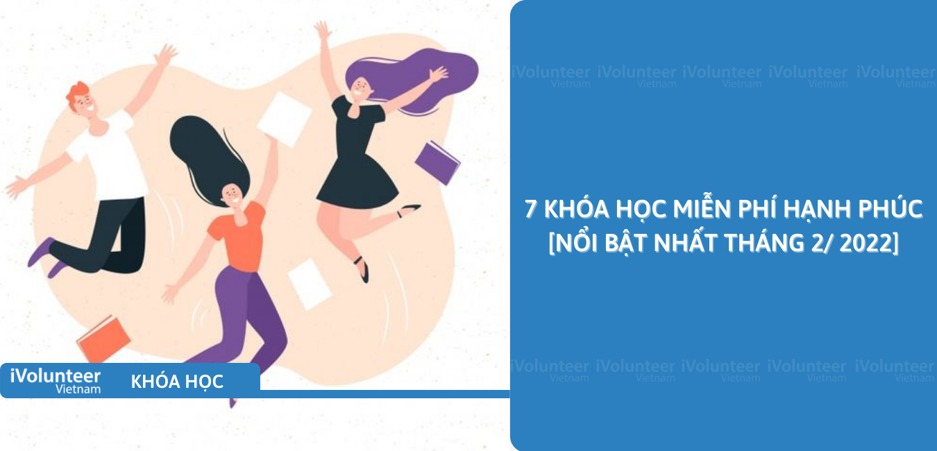 7 Khóa Học Miễn Phí Về Hạnh Phúc (Nổi Bật Nhất Tháng 2/2022)