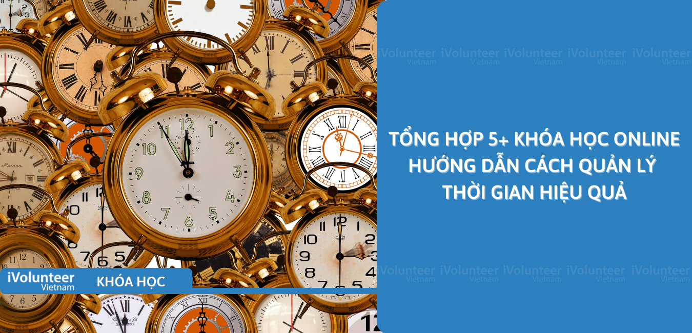 Tổng Hợp 5+ Khóa Học Online Hướng Dẫn Quản Lý Thời Gian Hiệu Quả