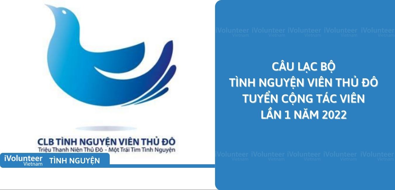 [HN] Câu Lạc Bộ Tình Nguyện Viên Thủ Đô Tuyển Cộng Tác Viên Lần 1 Năm 2022