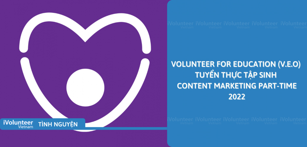 [HN] Volunteer For Education (V.E.O) Tuyển Thực Tập Sinh Content Marketing Part-time 2022