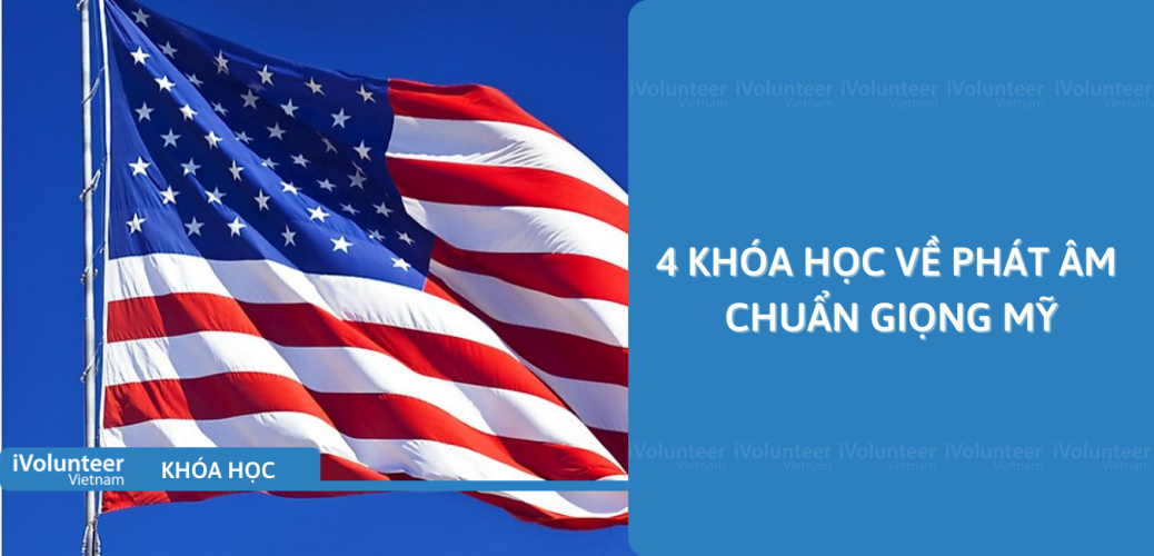 4 Khóa Học Hướng Dẫn Phát Âm Chuẩn Giọng Mỹ