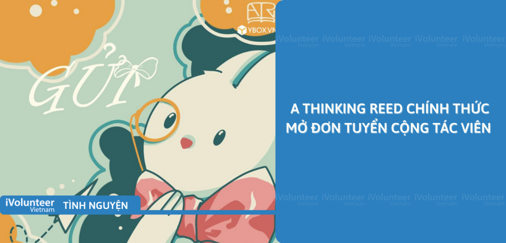 [Toàn Quốc] A Thinking Reed Chính Thức Mở Đơn Tuyển Cộng Tác Viên