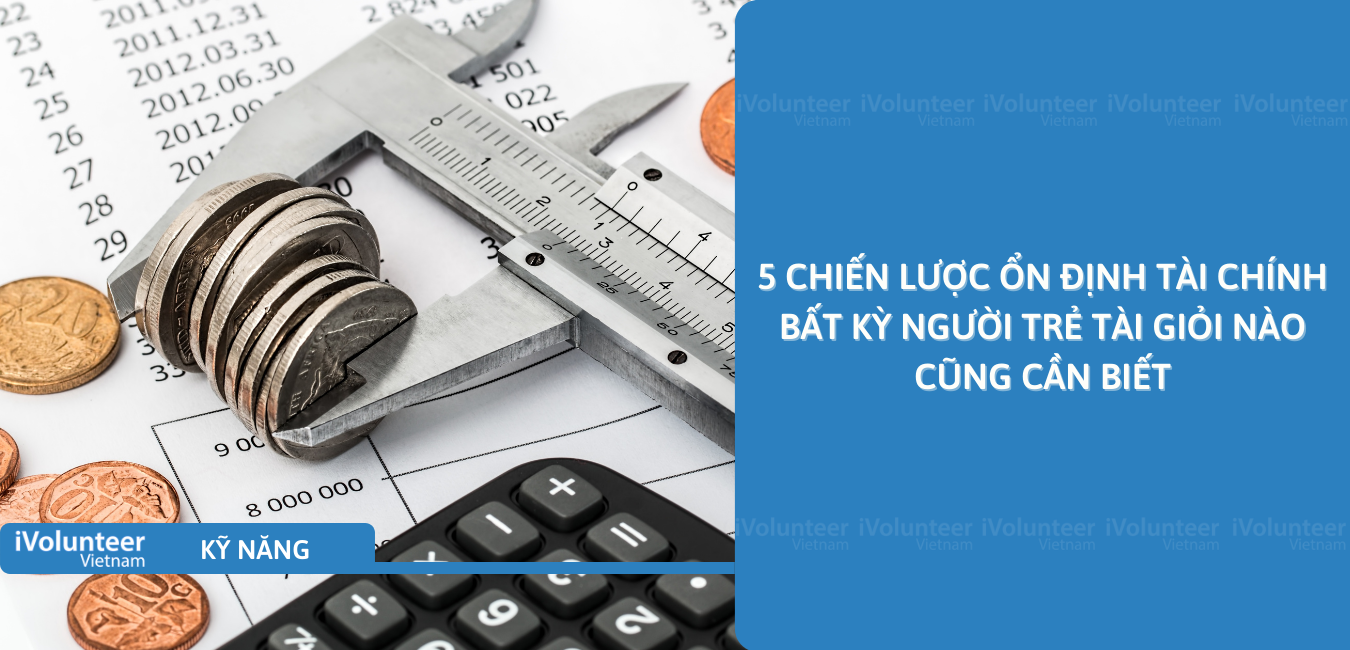 5 Chiến Lược Ổn Định Tài Chính Bất Kỳ Người Trẻ Tài Giỏi Nào Cũng Cần Biết