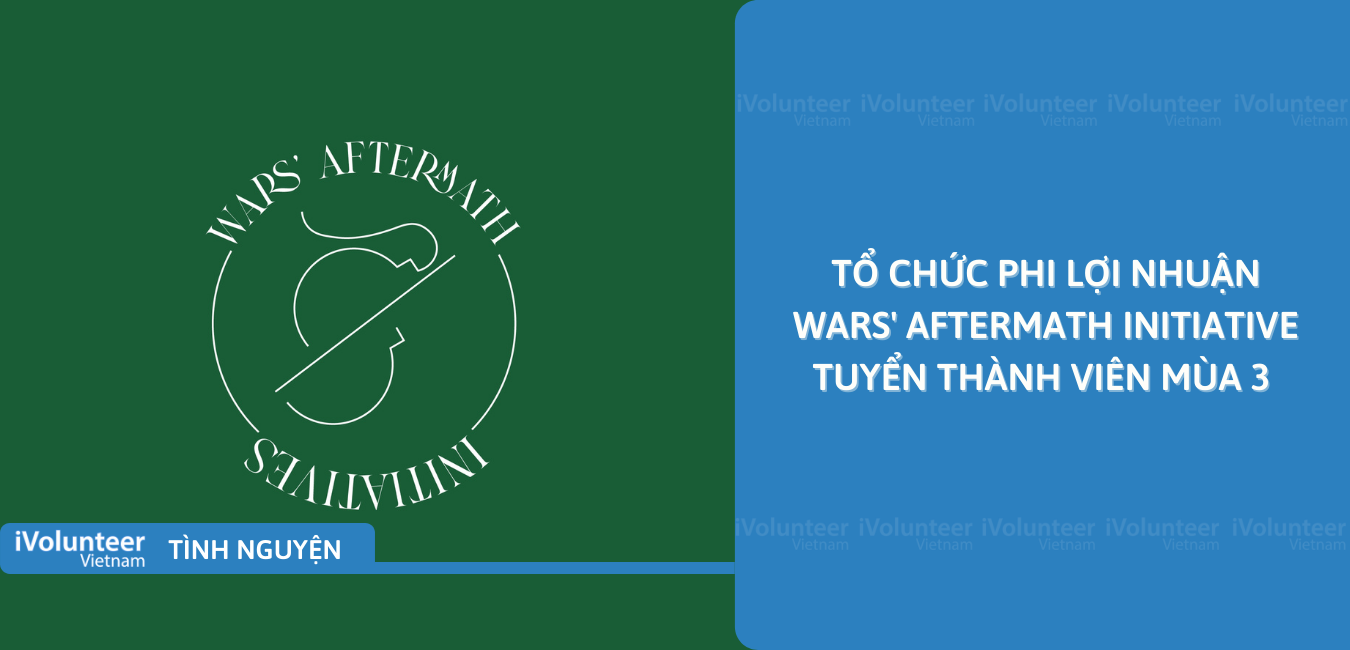 [Online] Tổ Chức Phi Lợi Nhuận Wars' Aftermath Initiative Tuyển Thành Viên Mùa 3