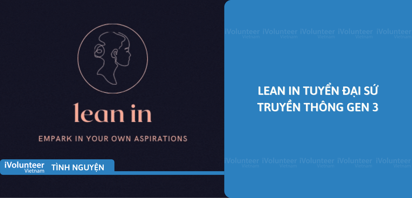 [Online] Lean In Tuyển Đại Sứ Truyền Thông Gen 3