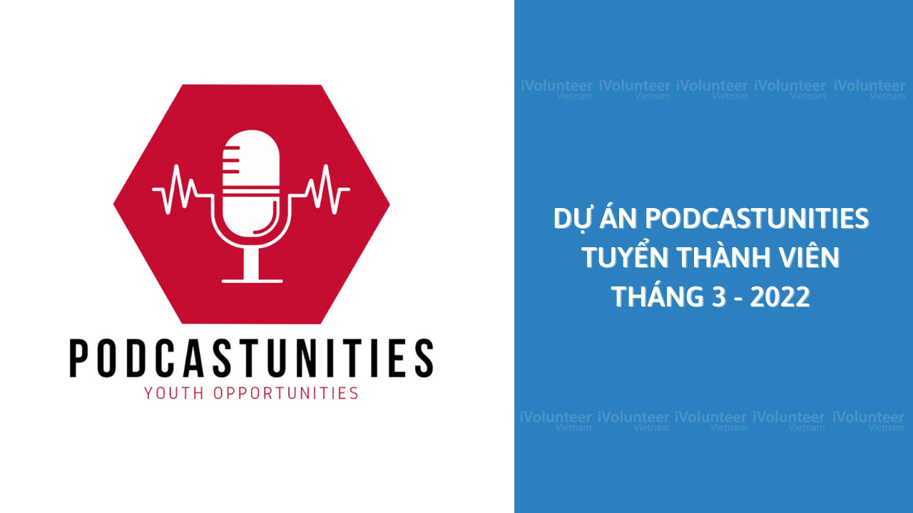 [Online] Dự Án Podcastunities Tuyển Thành Viên Tháng 3 - 2022