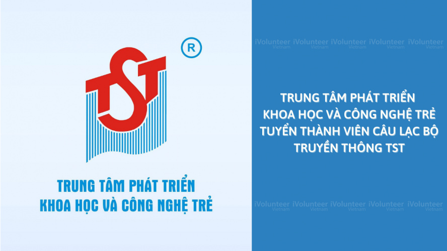 [TP.HCM] Trung Tâm Phát Triển Khoa Học Và Công Nghệ Trẻ Tuyển Thành Viên Câu Lạc Bộ Truyền Thông TST