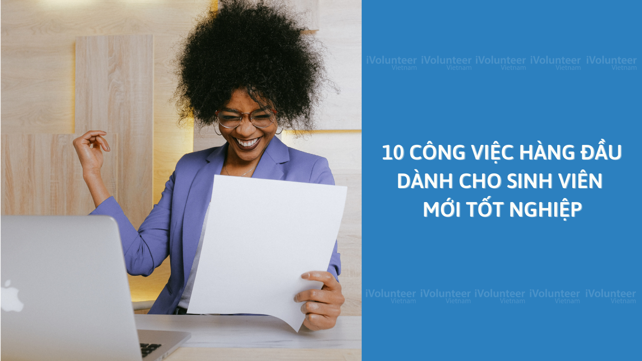 10 Công Việc Hàng Đầu Dành Cho Sinh Viên Mới Tốt Nghiệp