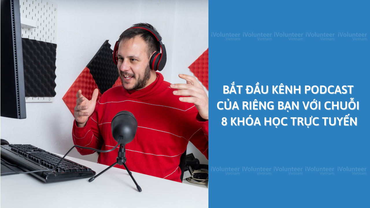 Bắt Đầu Kênh Podcast Của Riêng Bạn Với Chuỗi 8 Khóa Học Trực Tuyến Tốt Nhất