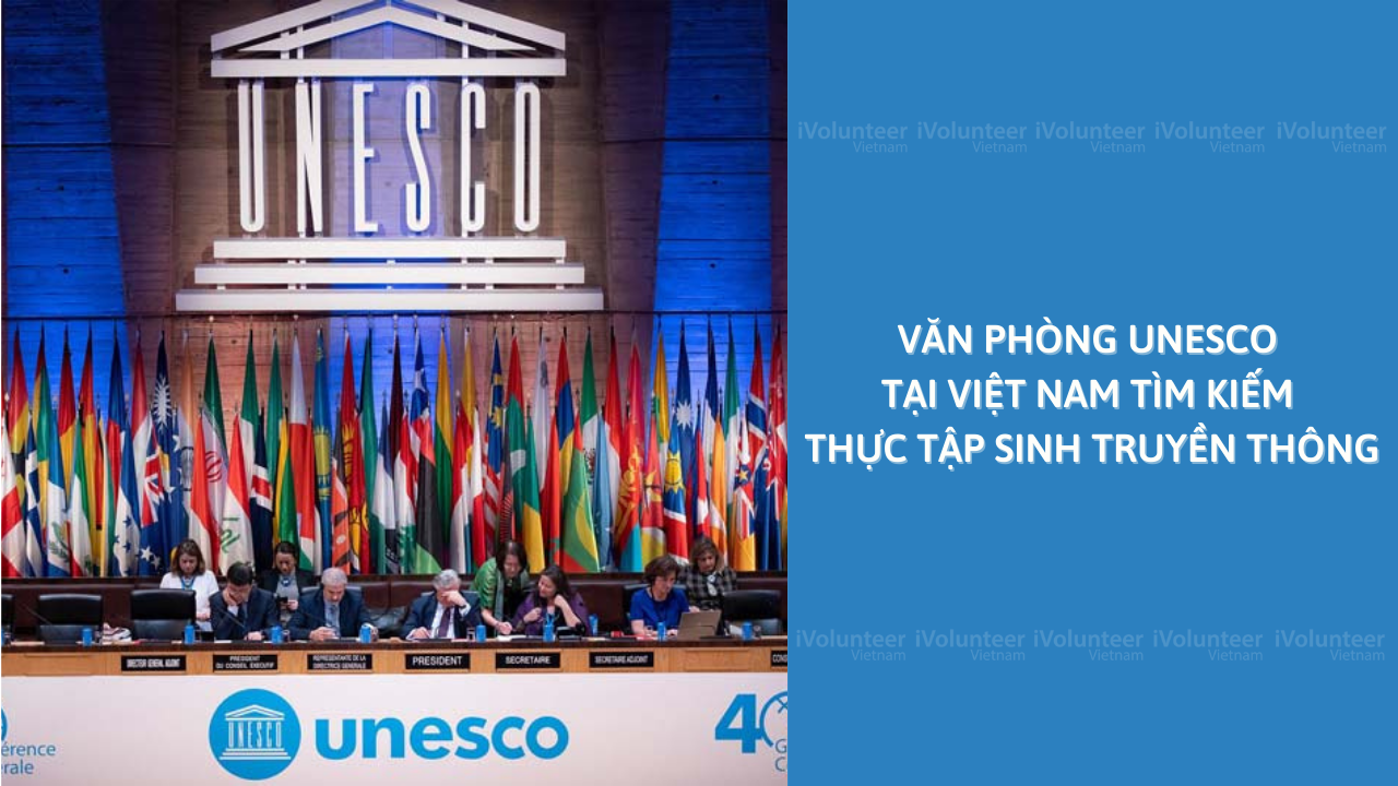 [HN] Văn Phòng UNESCO Tại Việt Nam Tìm Kiếm Thực Tập Sinh Truyền Thông