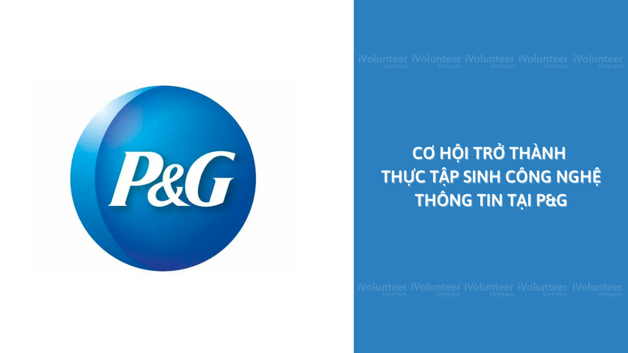 [Bình Dương] Cơ Hội Trở Thành Thực Tập Sinh Công Nghệ Thông Tin Tại P&G