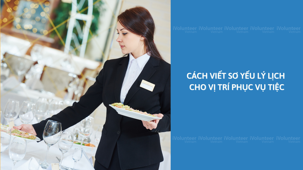 Cách Viết Sơ Yếu Lý Lịch Cho Vị Trí Phục Vụ Tiệc