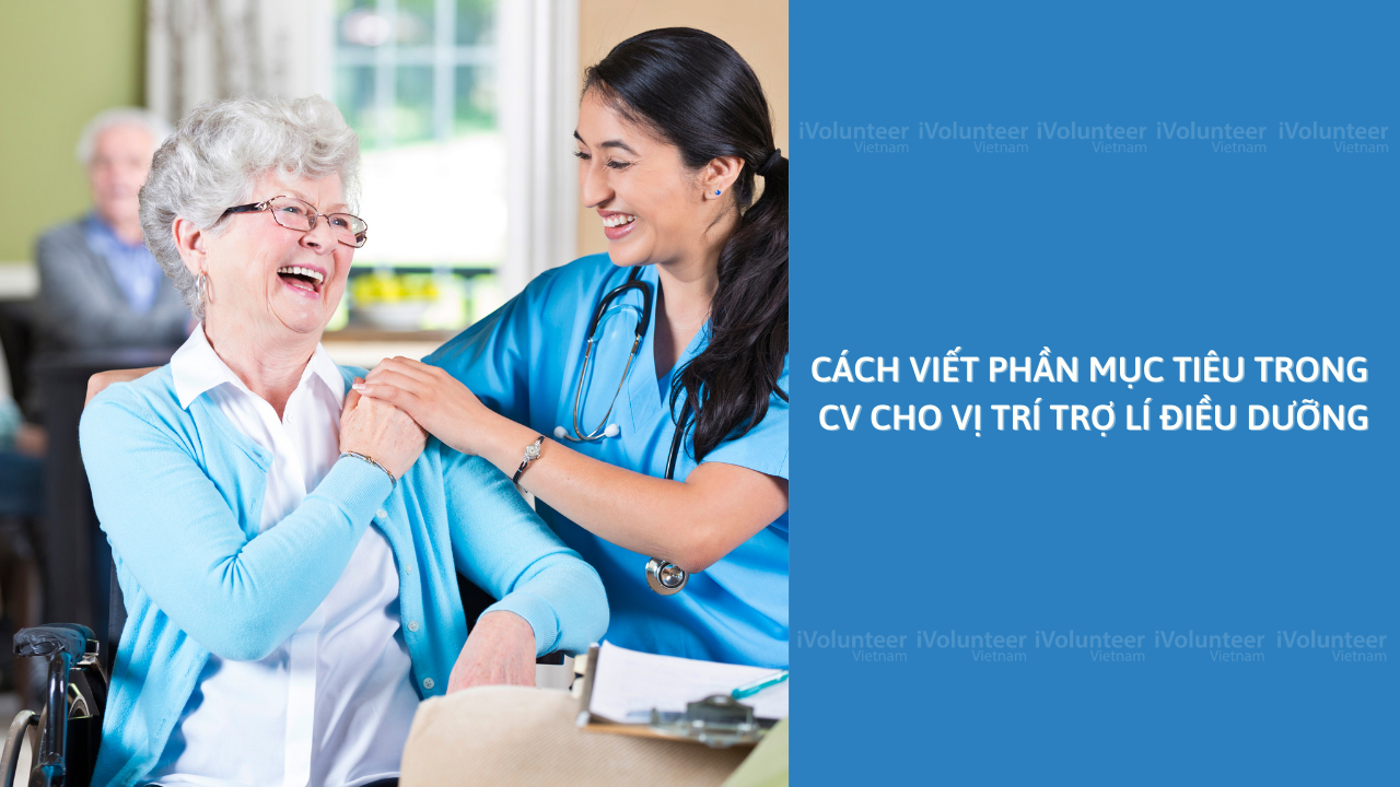 Cách Viết Phần Mục Tiêu Trong CV Cho Vị Trí Trợ Lí Điều Dưỡng