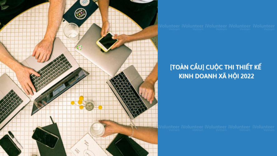 [Toàn Cầu] Cuộc Thi Thiết Kế Kinh Doanh Xã Hội Năm 2022