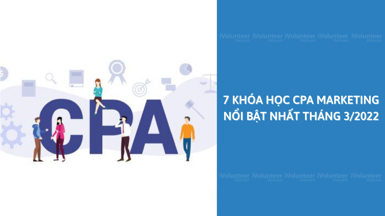 7 Khóa Học CPA Marketing Nổi Bật Nhất Tháng 3/2022