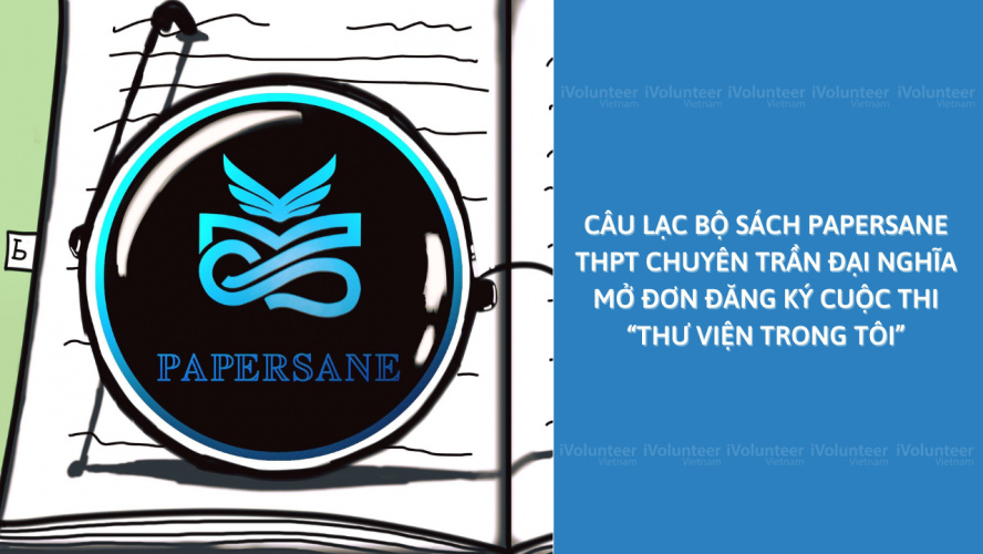 [TP.HCM] Câu Lạc Bộ Sách Papersane THPT Chuyên Trần Đại Nghĩa Mở Đơn Đăng Ký Cuộc Thi “Thư Viện Trong Tôi”