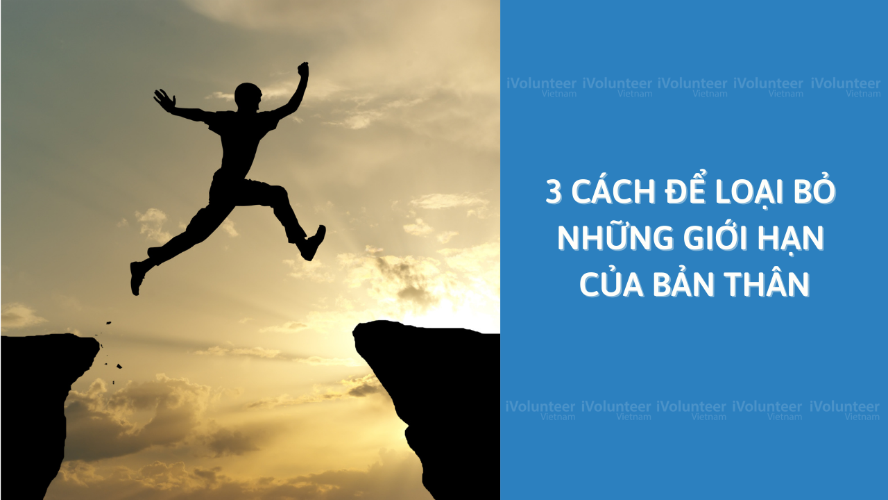 3 Cách Để Loại Bỏ Những Giới Hạn Của Bản Thân