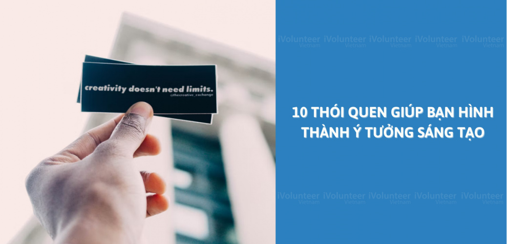 10 Thói Quen Giúp Bạn Hình Thành Ý Tưởng Sáng Tạo