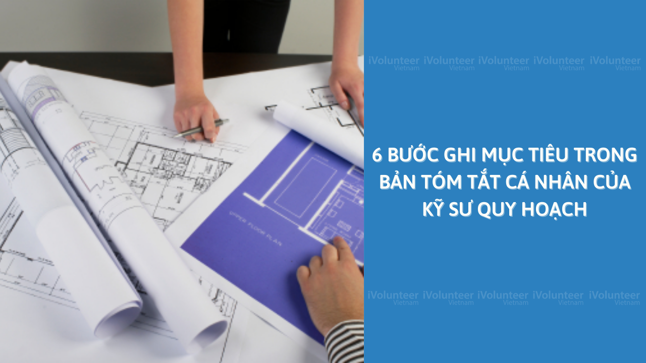 6 Bước Ghi Mục Tiêu Trong Bản Tóm Tắt Cá Nhân Của Kỹ Sư Quy Hoạch