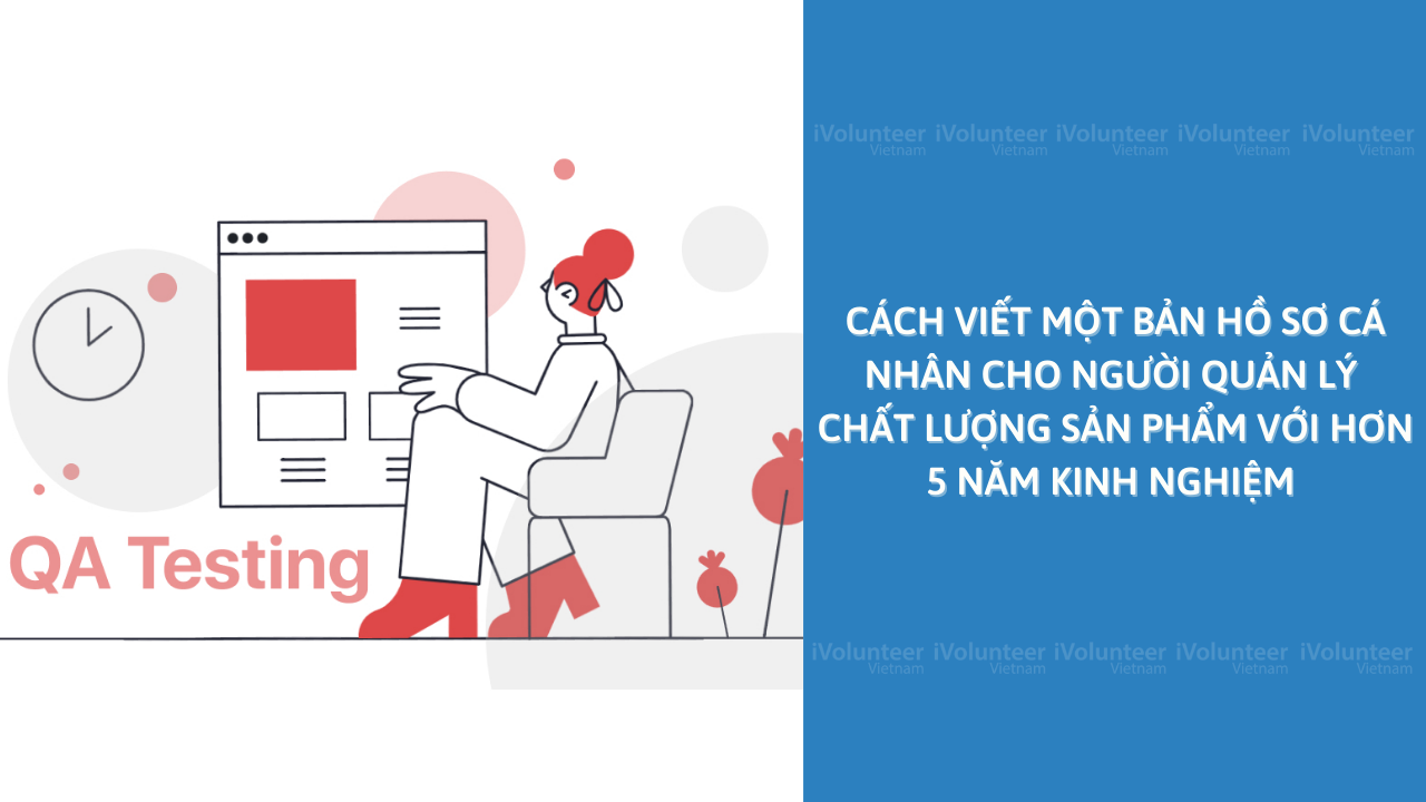 Cách Viết Một Bản Hồ Sơ Cá Nhân Cho Người Quản Lý Chất Lượng Sản Phẩm Với Hơn 5 Năm Kinh Nghiệm