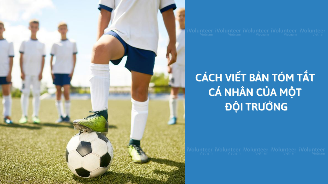 Cách Viết Bản Tóm Tắt Cá Nhân Của Một Đội Trưởng