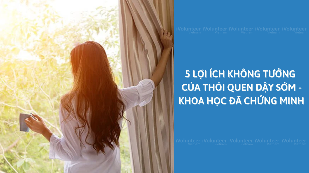 5 Lợi Ích Không Tưởng Của Thói Quen Dậy Sớm - Khoa Học Đã Chứng Minh