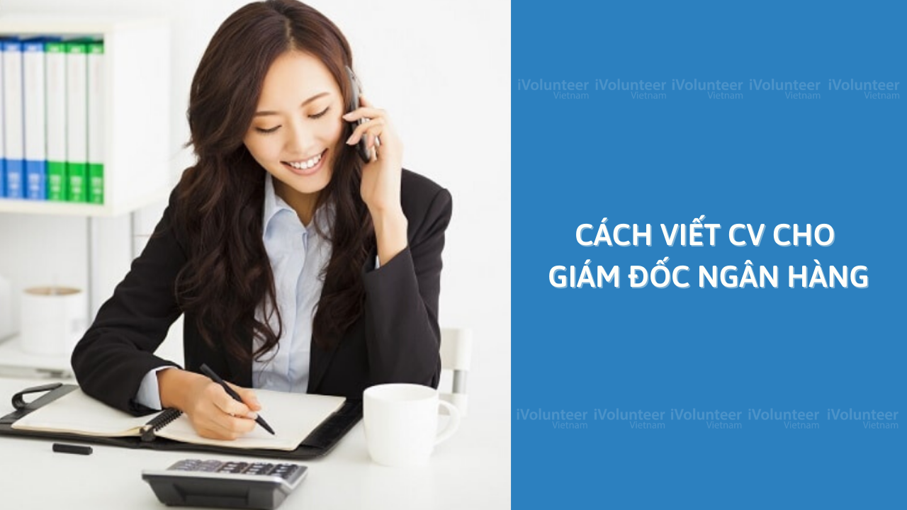 Cách Viết CV Cho Giám Đốc Ngân Hàng