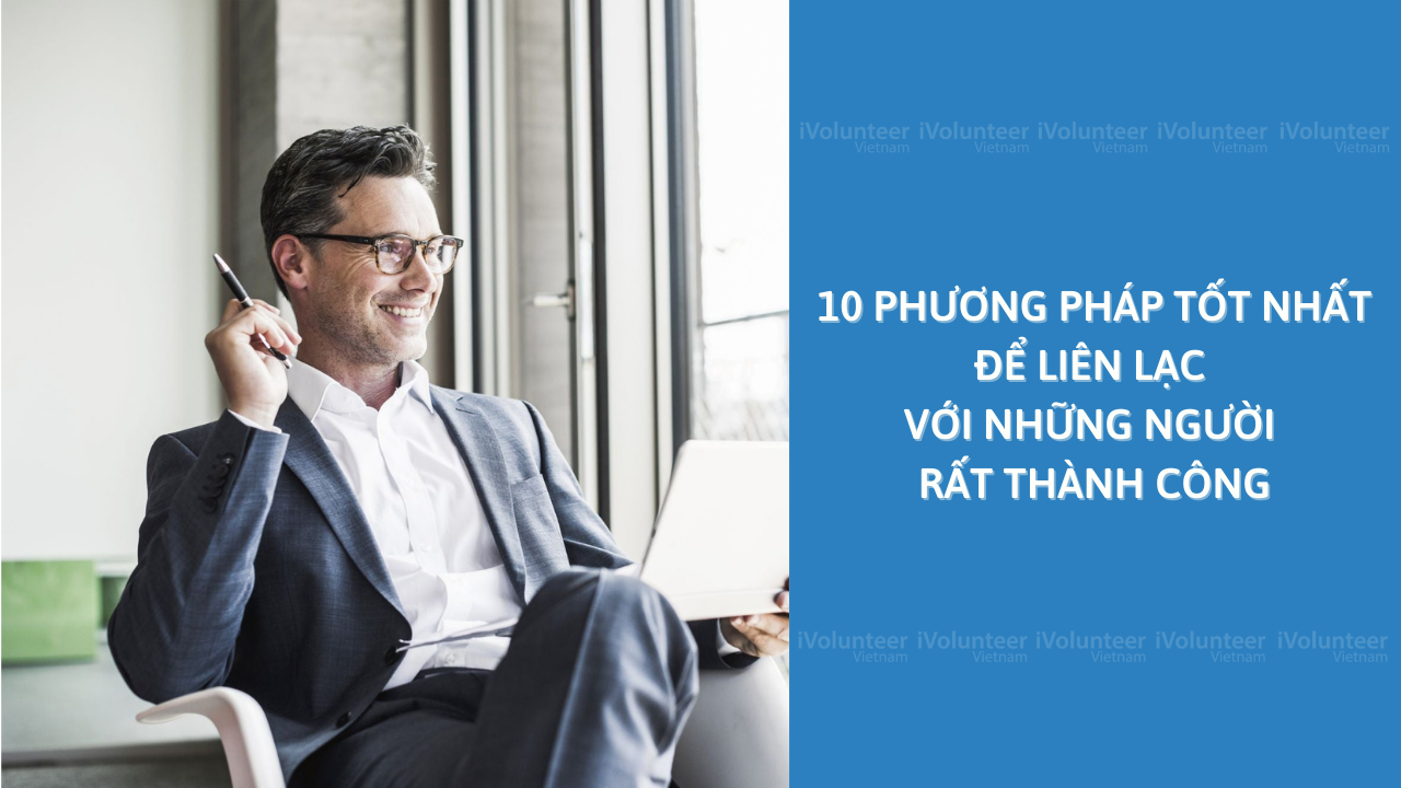 10 Phương Pháp Tốt Nhất Để Liên Lạc Với Những Người Rất Thành Công