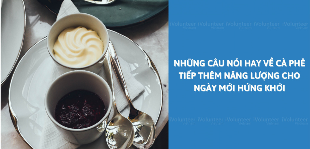 Những Câu Nói Hay Về Cà Phê Tiếp Thêm Năng Lượng Cho Ngày Mới Hứng Khởi