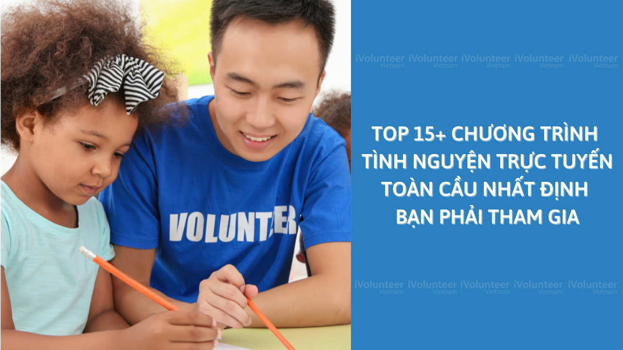 Top 15+ Chương Trình Tình Nguyện Trực Tuyến Toàn Cầu Nhất Định Bạn Phải Tham Gia