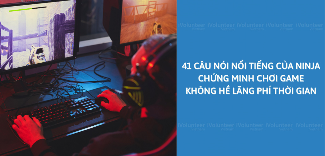 41 Câu Nói Nổi Tiếng Của Ninja Chứng Minh Chơi Game Không Hề Lãng Phí Thời Gian