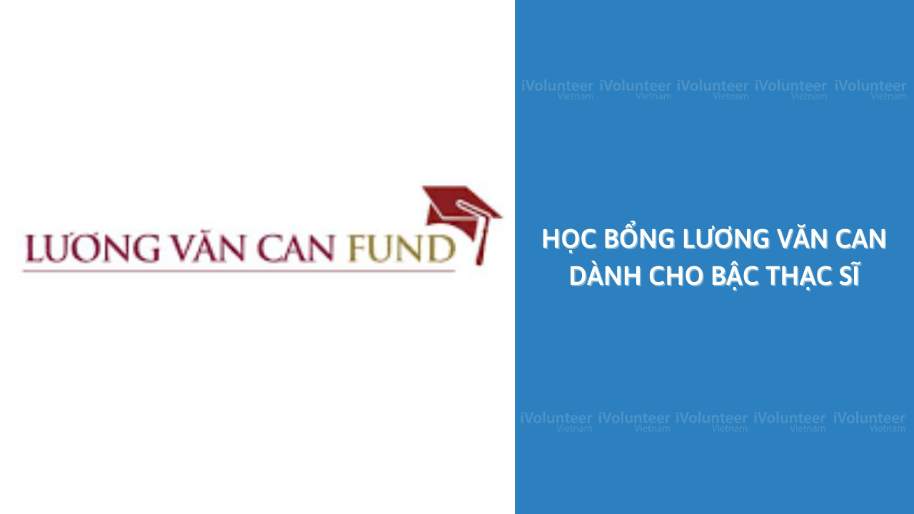 [Toàn Quốc] Học Bổng Lương Văn Can Dành Cho Bậc Thạc Sĩ